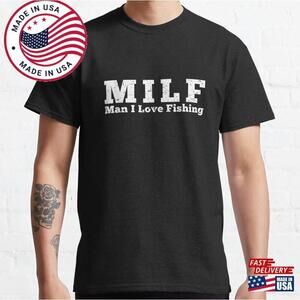 Milf Man I Love Fishing Classic T-Shirt